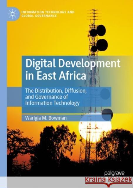 Digital Development in East Africa: The Distribution, Diffusion, and Governance of Information Technology Warigia Bowman 9783031221613 Palgrave MacMillan - książka