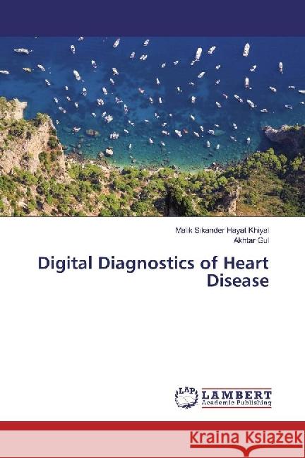 Digital Diagnostics of Heart Disease Khiyal, Malik Sikander Hayat; Gul, Akhtar 9783330030022 LAP Lambert Academic Publishing - książka