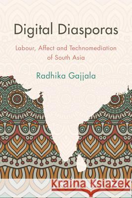 Digital Diasporas: Labor and Affect in Gendered Indian Digital Publics Gajjala, Radhika 9781783481156 Rowman & Littlefield International - książka