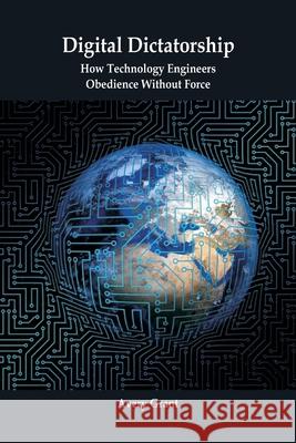 Digital Dictatorship: How Technology Engineers Obedience Without Force Avery Grant 9789390349838 Vij Books - książka