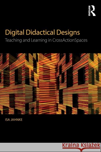 Digital Didactical Designs: Teaching and Learning in Crossactionspaces Isa Jahnke 9781138928497 Routledge - książka