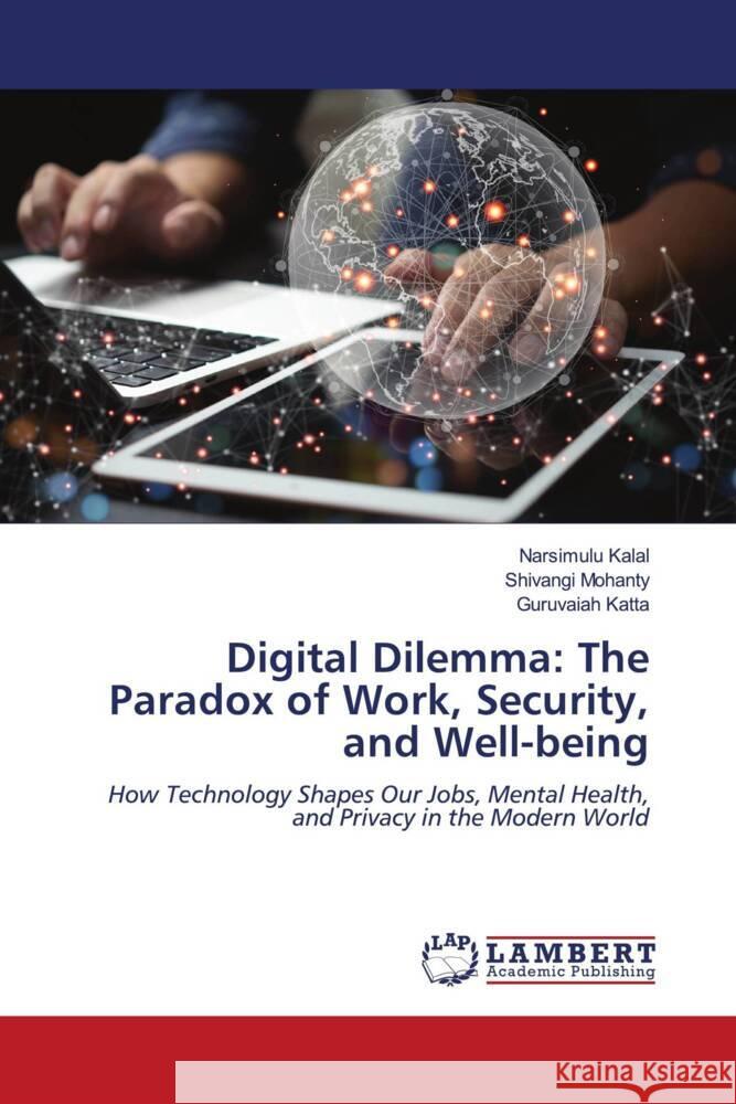 Digital Dilemma: The Paradox of Work, Security, and Well-being Kalal, Narsimulu, Mohanty, Shivangi, Katta, Guruvaiah 9786208436919 LAP Lambert Academic Publishing - książka