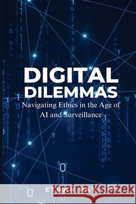 Digital Dilemmas: Navigating Ethics in the Age of AI and Surveillance Ethan Ray 9789358810714 Mindful Pages - książka