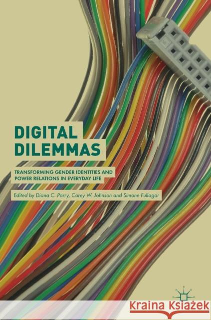 Digital Dilemmas: Transforming Gender Identities and Power Relations in Everyday Life Parry, Diana C. 9783319952994 Palgrave MacMillan - książka