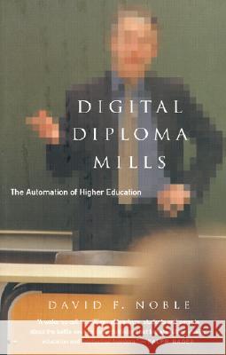 Digital Diploma Mills: The Automation of Higher Education David F. Noble 9781583670613 Monthly Review Press,U.S. - książka