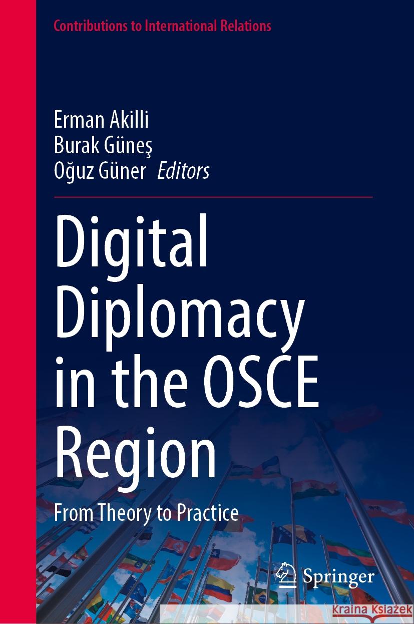 Digital Diplomacy in the OSCE Region: From Theory to Practice Erman Akilli Burak G?neş Oğuz G?ner 9783031509650 Springer - książka