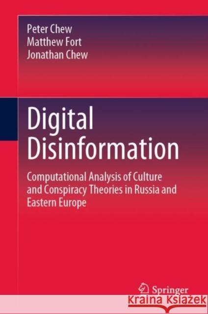 Digital Disinformation: Computational Analysis of Culture and Conspiracy Theories in Russia and Eastern Europe Peter Chew Matthew Fort Jonathan Chew 9783031288340 Springer - książka