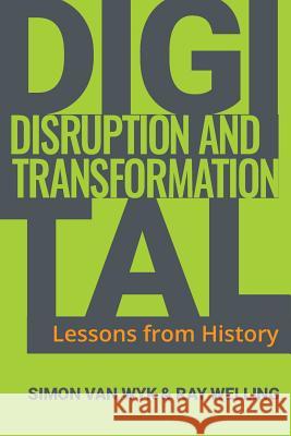 Digital Disruption and Transformation: Lessons from History Simon Van Wyk Ray Welling  9780648271109 Welling Digital - książka