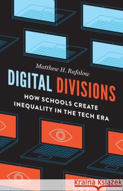Digital Divisions: How Schools Create Inequality in the Tech Era Matthew H. Rafalow 9780226726557 University of Chicago Press - książka
