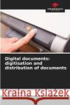 Digital documents: digitisation and distribution of documents Jason Frodot   9786206116783 Our Knowledge Publishing