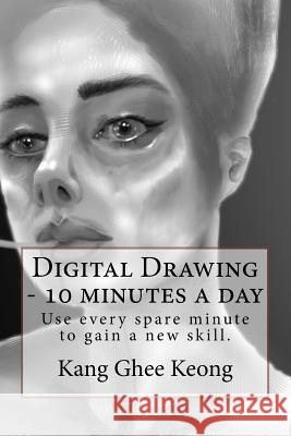 Digital Drawing - 10 Minutes a Day: Commute and Draw Ghee Keong Kang 9781515145851 Createspace Independent Publishing Platform - książka