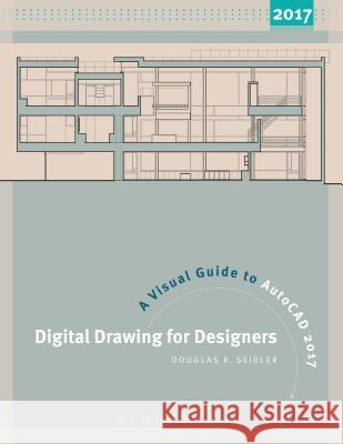Digital Drawing for Designers: A Visual Guide to AutoCAD® 2017 Douglas R. Seidler (Marymount University, USA) 9781501318122 Bloomsbury Publishing PLC - książka