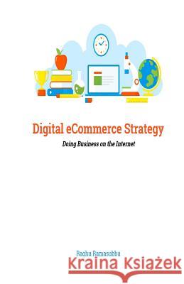 Digital eCommerce Strategy: Doing Business on the Internet Ramasubbu, Raghuraman 9781985062023 Createspace Independent Publishing Platform - książka