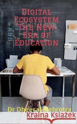 Digital Ecosystem - The New Era of Education Dr Dheeraj   9798886847550 Notion Press - książka