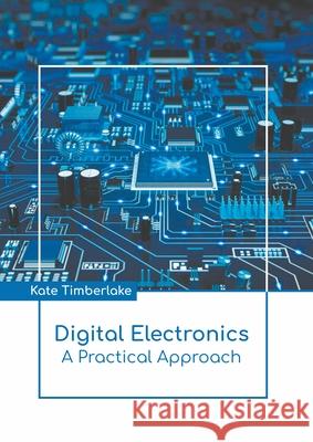 Digital Electronics: A Practical Approach Kate Timberlake 9781639891542 States Academic Press - książka