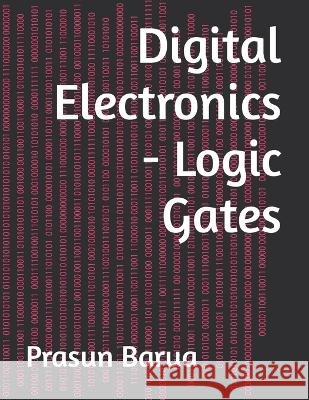 Digital Electronics - Logic Gates Prasun Barua 9798365573413 Independently Published - książka