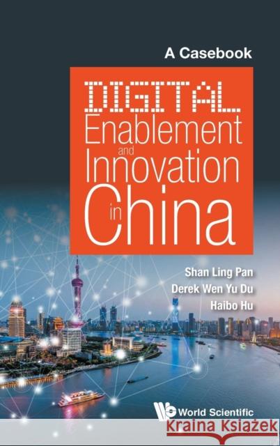 Digital Enablement and Innovation in China: A Casebook Derek Wen Yu Du Haibo Hu 9789813276352 World Scientific Publishing Company - książka