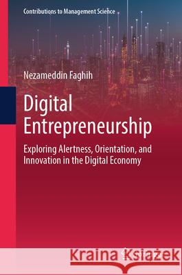 Digital Entrepreneurship: Exploring Alertness, Orientation, and Innovation in the Digital Economy Nezameddin Faghih 9783031583582 Springer - książka