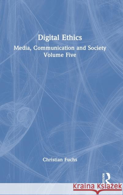 Digital Ethics: Media, Communication and Society Volume Five Christian Fuchs 9781032246147 Routledge - książka