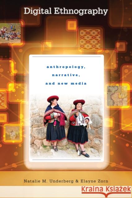 Digital Ethnography: Anthropology, Narrative, and New Media Natalie M Underberg Elayne Zorn  9780292762053 University of Texas Press - książka