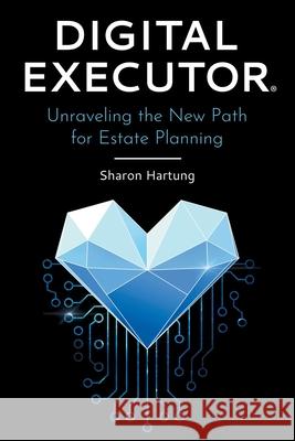 Digital Executor(R): Unraveling the New Path for Estate Planning Sharon Hartung 9781039113350 FriesenPress - książka