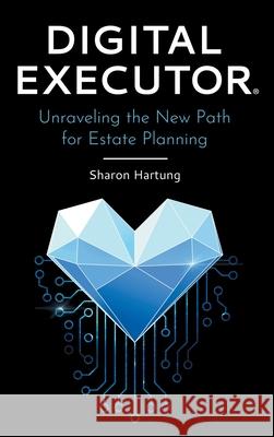 Digital Executor(R): Unraveling the New Path for Estate Planning Sharon Hartung 9781039113367 FriesenPress - książka