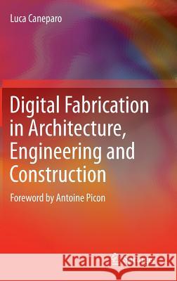 Digital Fabrication in Architecture, Engineering and Construction Luca Caneparo 9789400771369 Springer - książka