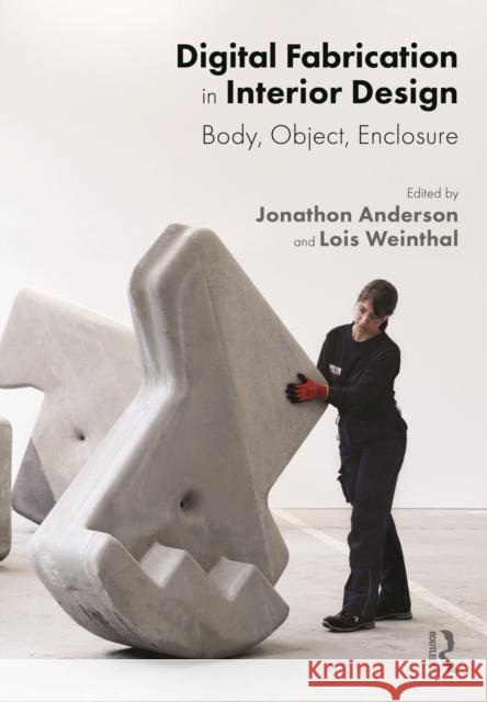 Digital Fabrication in Interior Design: Body, Object, Enclosure Jonathan Anderson Lois Weinthal 9780367458812 Routledge - książka