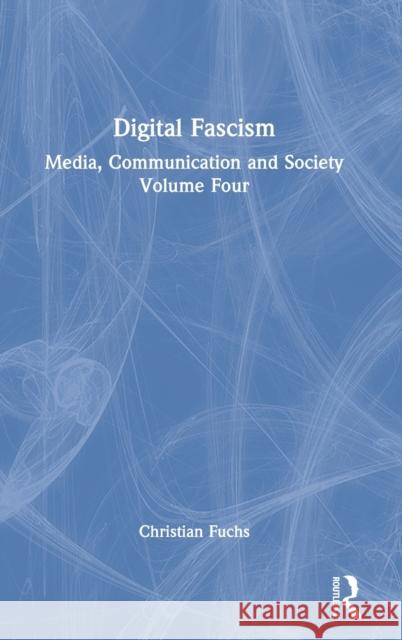 Digital Fascism: Media, Communication and Society Volume Four Christian Fuchs 9781032187617 Routledge - książka