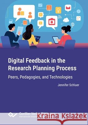 Digital Feedback in the Research Planning Process: Peers, Pedagogies, and Technologies Jennifer Schluer 9783689523091 Cuvillier - książka