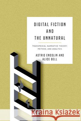 Digital Fiction and the Unnatural: Transmedial Narrative Theory, Method, and Analysis Astrid Ensslin Alice Bell 9780814257852 Ohio State University Press - książka