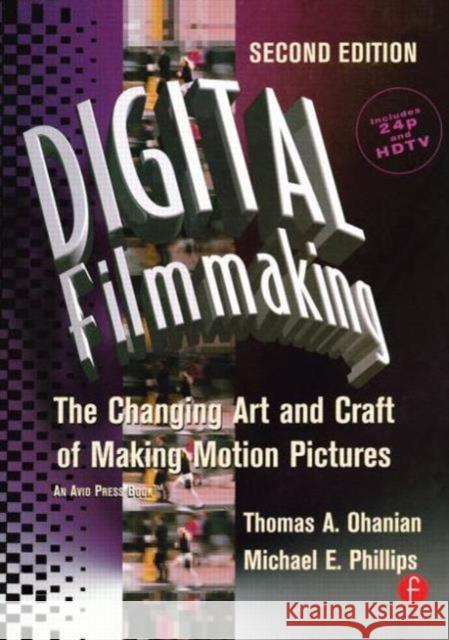 Digital Filmmaking: The Changing Art and Craft of Making Motion Pictures Ohanian, Thomas 9780240804279 Focal Press - książka