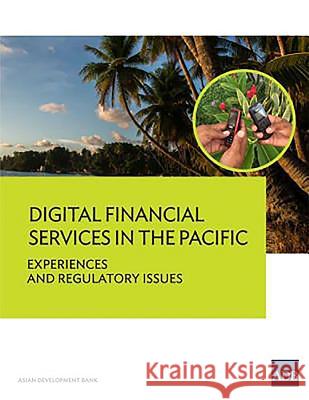 Digital Financial Services in the Pacific: Experiences and Regulatory Issues Asian Development Bank 9789292573584 Asian Development Bank - książka