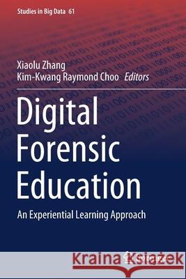 Digital Forensic Education: An Experiential Learning Approach Xiaolu Zhang Kim-Kwang Raymond Choo 9783030235499 Springer - książka