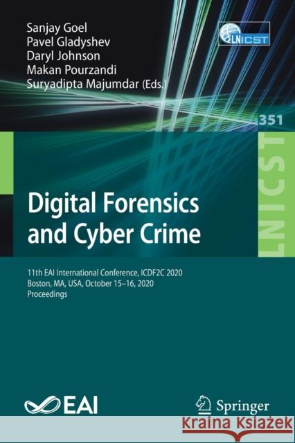 Digital Forensics and Cyber Crime: 11th Eai International Conference, Icdf2c 2020, Boston, Ma, Usa, October 15-16, 2020, Proceedings Sanjay Goel Pavel Gladyshev Daryl Johnson 9783030687335 Springer - książka