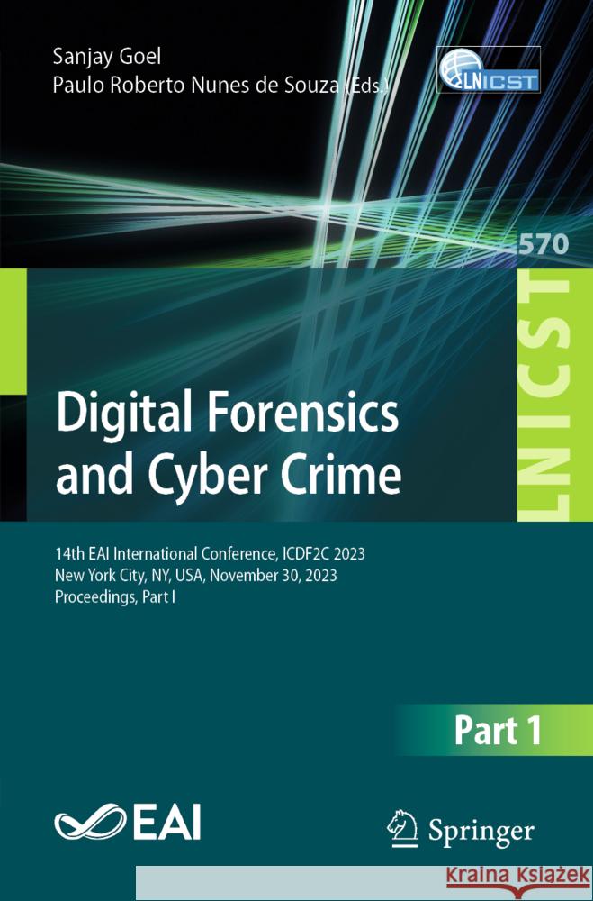 Digital Forensics and Cyber Crime: 14th Eai International Conference, Icdf2c 2023, New York City, Ny, Usa, November 30, 2023, Proceedings, Part I Sanjay Goel Paulo Roberto Nune 9783031565793 Springer - książka