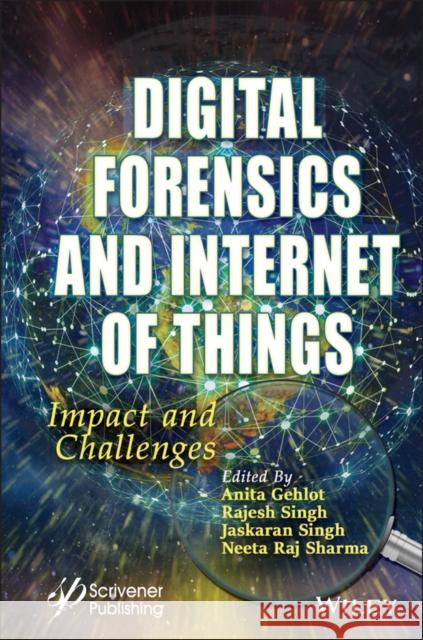 Digital Forensics and Internet of Things: Impact and Challenges Anita Gehlot Rajesh Singh Jaskaran Singh 9781119768784 Wiley-Scrivener - książka