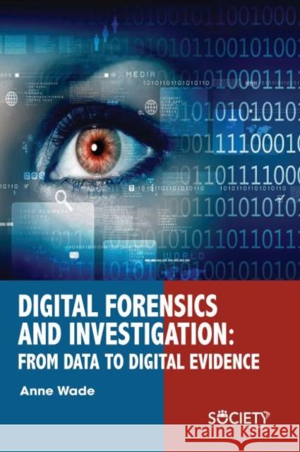 Digital Forensics and Investigation: From Data to Digital Evidence Anne Wade 9781773613512 Society Publishing - książka