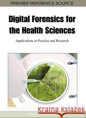 Digital Forensics for the Health Sciences: Applications in Practice and Research Daskalaki, Andriani 9781609604837 Medical Information Science Reference - książka