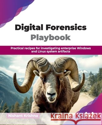 Digital Forensics Playbook: Practical recipes for investigating enterprise Windows and Linux system artifacts (English Edition) Krishna, Nishant 9789365891515 Bpb Publications - książka
