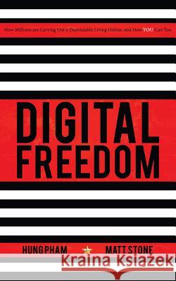 Digital Freedom: How Millions Are Carving Out a Dependable Living Online, and How You Can Too Matt Stone Hung Pham 9781942761792 Archangel Ink - książka