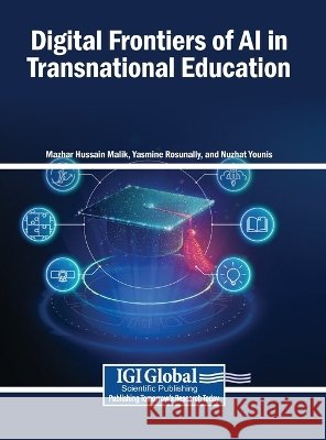 Digital Frontiers of AI in Transnational Education Malik, Mazhar Hussain, Rosunally, Yasmine, Younis, Nuzhat 9798337354033 Igi Global Scientific Publishing - książka