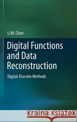 Digital Functions and Data Reconstruction: Digital-Discrete Methods Chen, Li 9781461456377 Springer - książka