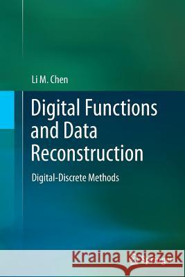 Digital Functions and Data Reconstruction: Digital-Discrete Methods Chen, Li 9781489994950 Springer - książka