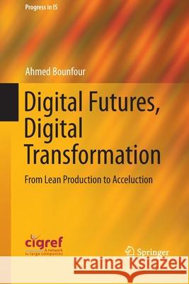 Digital Futures, Digital Transformation: From Lean Production to Acceluction Bounfour, Ahmed 9783319370323 Springer - książka