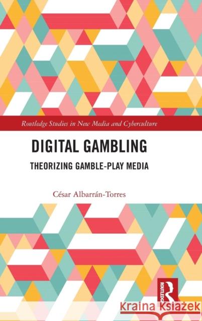 Digital Gambling: Theorizing Gamble-Play Media Cesar Albarran-Torres 9781138303850 Routledge - książka