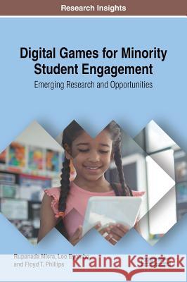 Digital Games for Minority Student Engagement: Emerging Research and Opportunities Rupanada Misra Leo Eyombo Floyd T. Phillips 9781522533986 IGI Global - książka