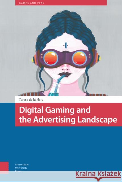 Digital Gaming and the Advertising Landscape Teresa d 9789462987159 Amsterdam University Press - książka