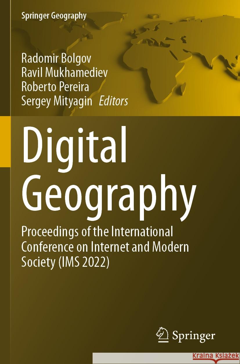 Digital Geography: Proceedings of the International Conference on Internet and Modern Society (IMS 2022) Radomir Bolgov, Ravil Mukhamediev, Roberto Pereira 9783031506116 Springer International Publishing AG - książka