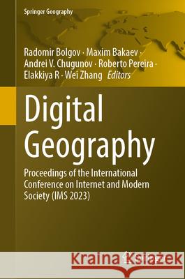 Digital Geography: Proceedings of the International Conference on Internet and Modern Society (IMS 2023) Radomir Bolgov Maxim Bakaev Andrei V. Chugunov 9783031677618 Springer - książka